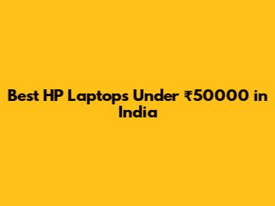 Best HP Laptops Under ₹50000 in India