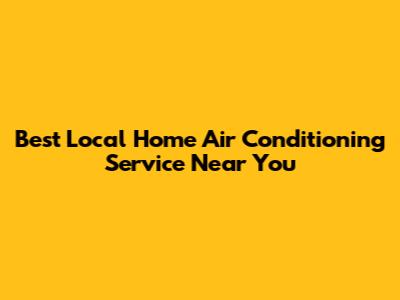Best Local Home Air Conditioning Service Near You
