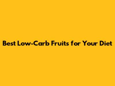 Best Low-Carb Fruits for Your Diet