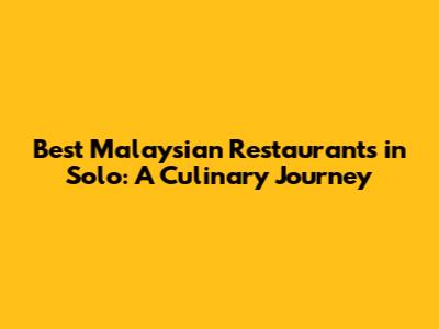 Best Malaysian Restaurants in Solo: A Culinary Journey