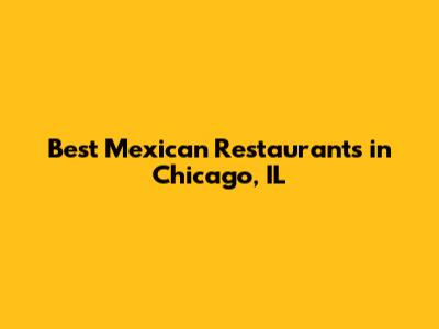 Best Mexican Restaurants in Chicago, IL