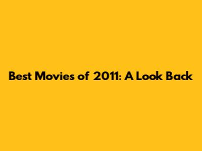 Best Movies of 2011: A Look Back