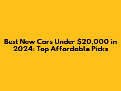 Best New Cars Under $20,000 in 2024: Top Affordable Picks