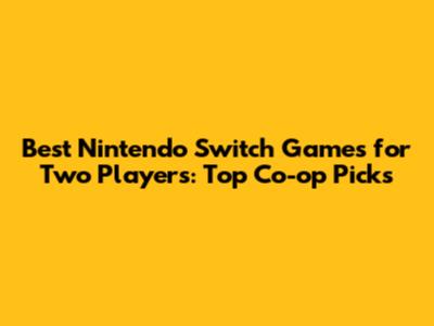 Best Nintendo Switch Games for Two Players: Top Co-op Picks
