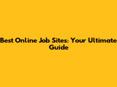 Best Online Job Sites: Your Ultimate Guide