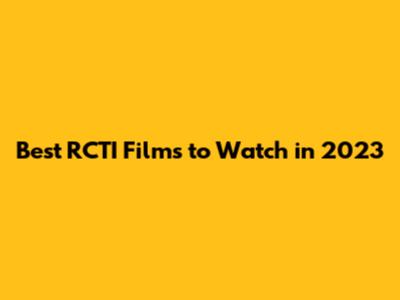 Best RCTI Films to Watch in 2023
