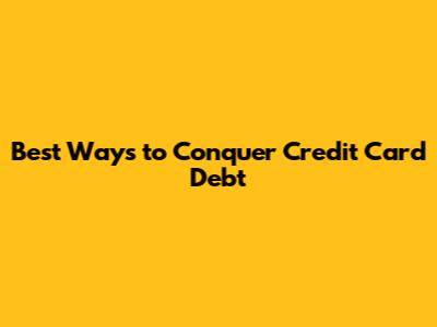 Best Ways to Conquer Credit Card Debt