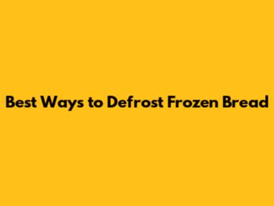 Best Ways to Defrost Frozen Bread