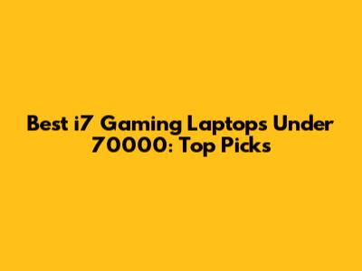 Best i7 Gaming Laptops Under 70000: Top Picks