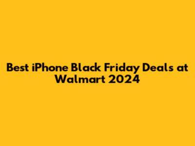 Best iPhone Black Friday Deals at Walmart 2024