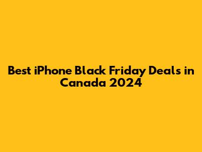 Best iPhone Black Friday Deals in Canada 2024