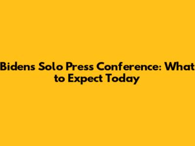 Biden's Solo Press Conference: What to Expect Today