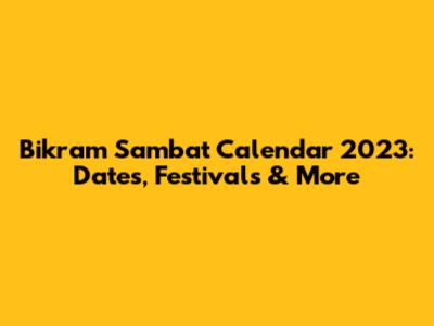 Bikram Sambat Calendar 2023: Dates, Festivals & More