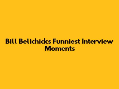 Bill Belichick's Funniest Interview Moments