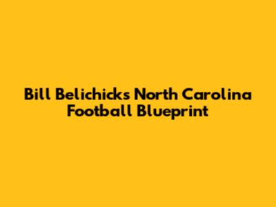 Bill Belichick's North Carolina Football Blueprint