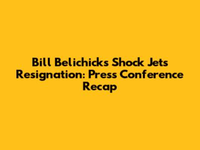 Bill Belichick's Shock Jets Resignation: Press Conference Recap