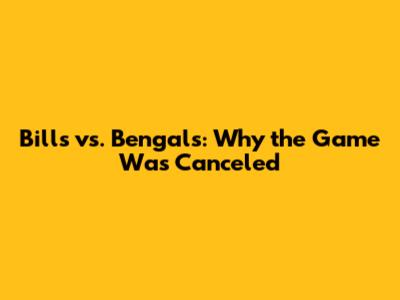 Bills vs. Bengals: Why the Game Was Canceled