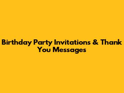 Birthday Party Invitations & Thank You Messages