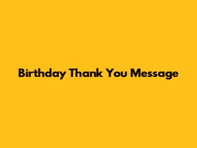 Birthday Thank You Message