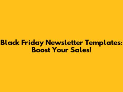 Black Friday Newsletter Templates: Boost Your Sales!