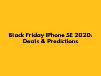 Black Friday iPhone SE 2020: Deals & Predictions
