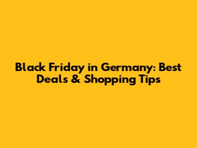Black Friday in Germany: Best Deals & Shopping Tips