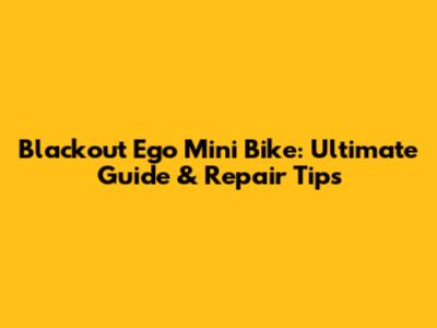 Blackout Ego Mini Bike: Ultimate Guide & Repair Tips