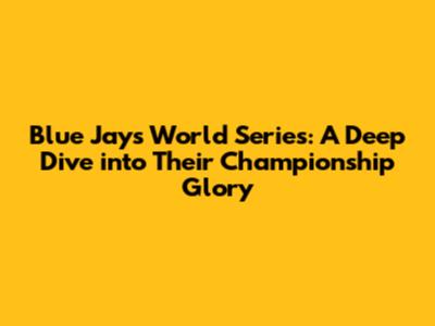 Blue Jays World Series: A Deep Dive into Their Championship Glory