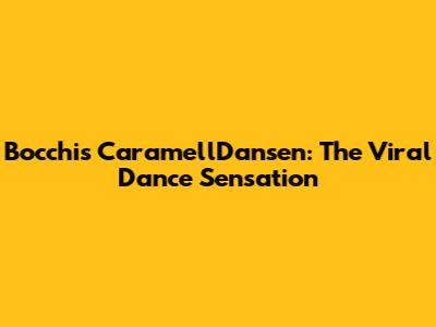 Bocchi's CaramellDansen: The Viral Dance Sensation