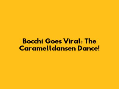 Bocchi Goes Viral: The Caramelldansen Dance!