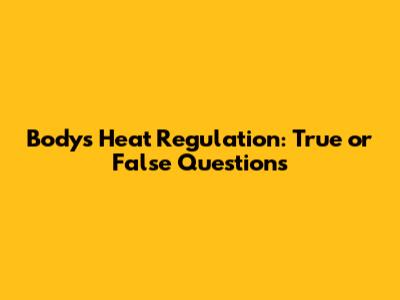 Body's Heat Regulation: True or False Questions