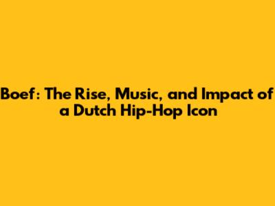 Boef: The Rise, Music, and Impact of a Dutch Hip-Hop Icon