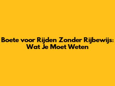 Boete voor Rijden Zonder Rijbewijs: Wat Je Moet Weten