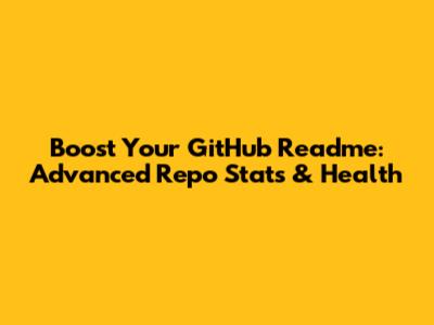 Boost Your GitHub Readme: Advanced Repo Stats & Health