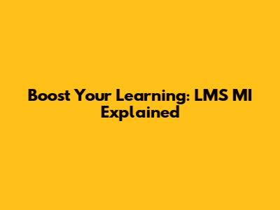 Boost Your Learning: LMS MI Explained