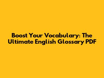 Boost Your Vocabulary: The Ultimate English Glossary PDF