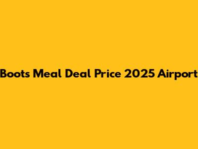 Boots Meal Deal Price 2025 Airport