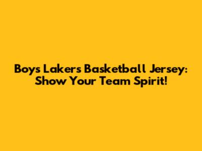 Boys Lakers Basketball Jersey: Show Your Team Spirit!