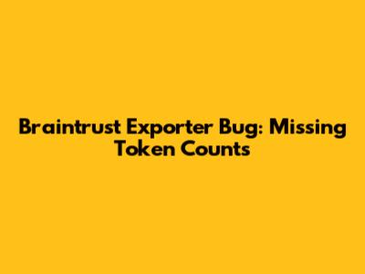 Braintrust Exporter Bug: Missing Token Counts