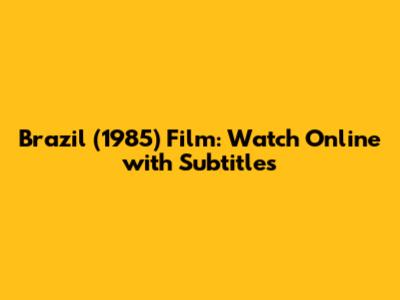 Brazil (1985) Film: Watch Online with Subtitles