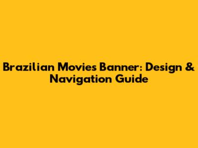 Brazilian Movies Banner: Design & Navigation Guide