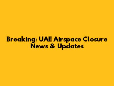 Breaking: UAE Airspace Closure News & Updates