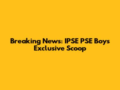 Breaking News: IPSE PSE Boys' Exclusive Scoop