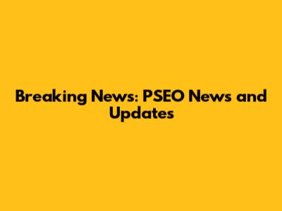 Breaking News: PSEO News and Updates