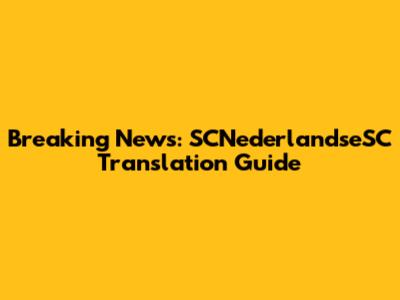 Breaking News: SCNederlandseSC Translation Guide