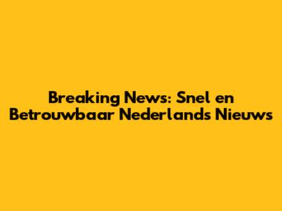 Breaking News: Snel en Betrouwbaar Nederlands Nieuws