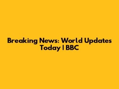Breaking News: World Updates Today | BBC