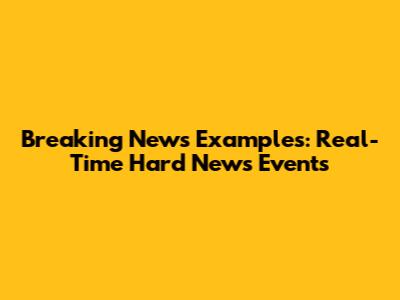 Breaking News Examples: Real-Time Hard News Events