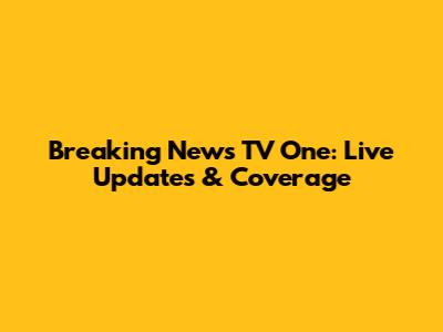 Breaking News TV One: Live Updates & Coverage