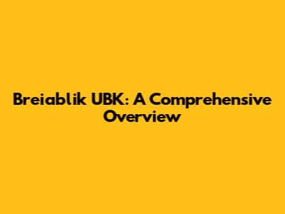 Breiablik UBK: A Comprehensive Overview